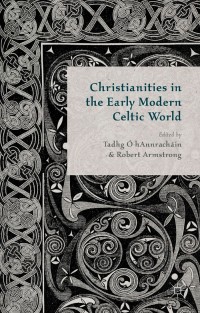 Cover image: Christianities in the Early Modern Celtic World 9781137306340