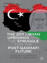 Cover image: The 2011 Libyan Uprisings and the Struggle for the Post-Qadhafi Future 9781137308085