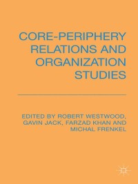 Cover image: Core-Periphery Relations and Organization Studies 9781137309044