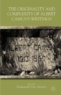 Cover image: The Originality and Complexity of Albert Camus’s Writings 9781137276537