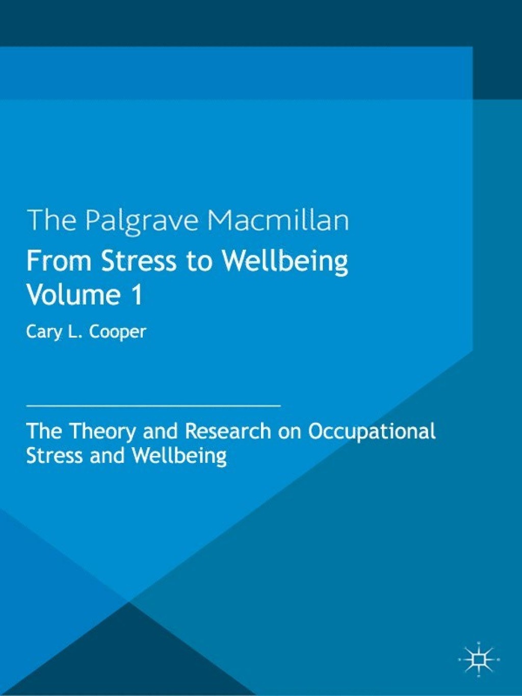 From Stress to Wellbeing Volume 1 The Theory and Research on Occupational Stress and Wellbeing
