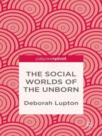 Omslagafbeelding: The Social Worlds of the Unborn 9781137310712