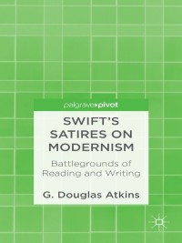 Cover image: Swift’s Satires on Modernism: Battlegrounds of Reading and Writing 9781137311627