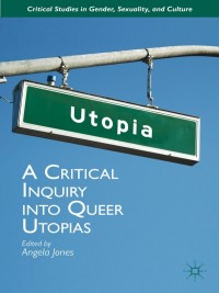 Imagen de portada: A Critical Inquiry into Queer Utopias 1st edition 9781137308597