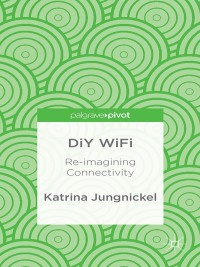 Cover image: DiY WiFi: Re-imagining Connectivity 9781137312525
