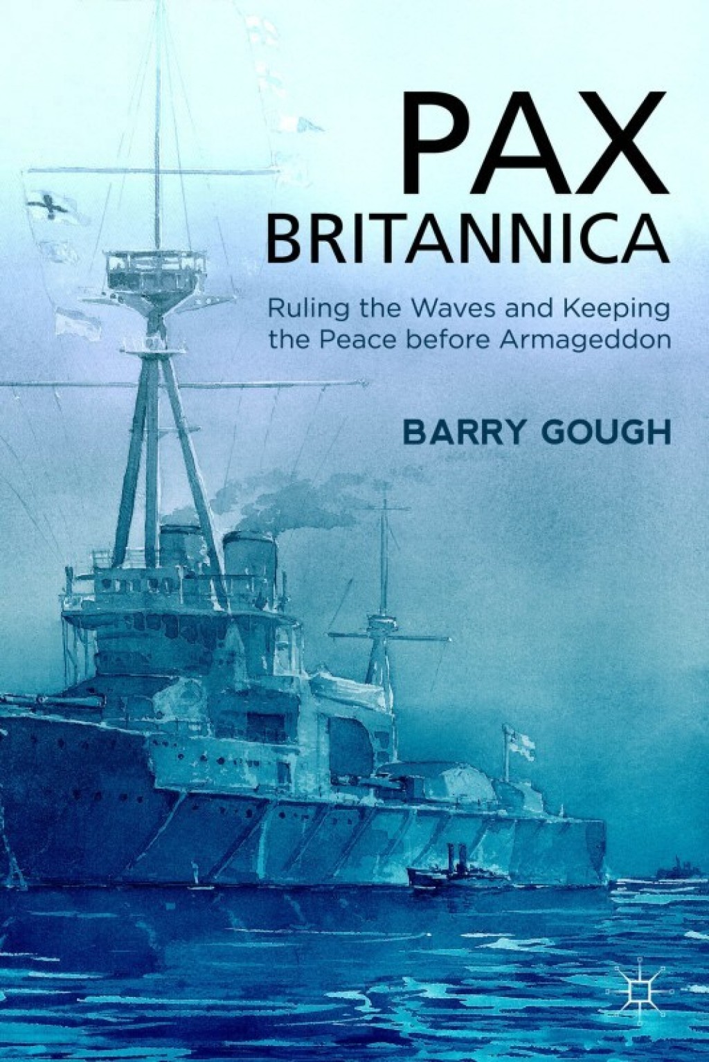 Pax Britannica Ruling the Waves and Keeping the Peace before Armageddon
