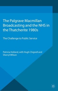Cover image: Broadcasting and the NHS in the Thatcherite 1980s 9781349328338