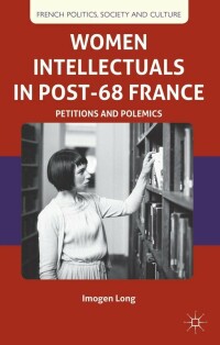 صورة الغلاف: Women Intellectuals in Post-68 France 9781349348800