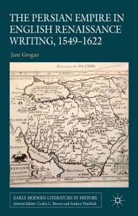 Omslagafbeelding: The Persian Empire in English Renaissance Writing, 1549-1622 9780230343269