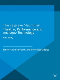 Cover image: Theatre, Performance and Analogue Technology 9781349457427