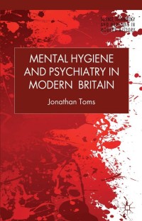 Cover image: Mental Hygiene and Psychiatry in Modern Britain 9781137321565