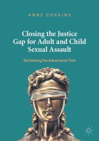 Cover image: Closing the Justice Gap for Adult and Child Sexual Assault 9781137320490