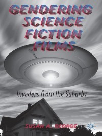 Cover image: Gendering Science Fiction Films 9781137321572