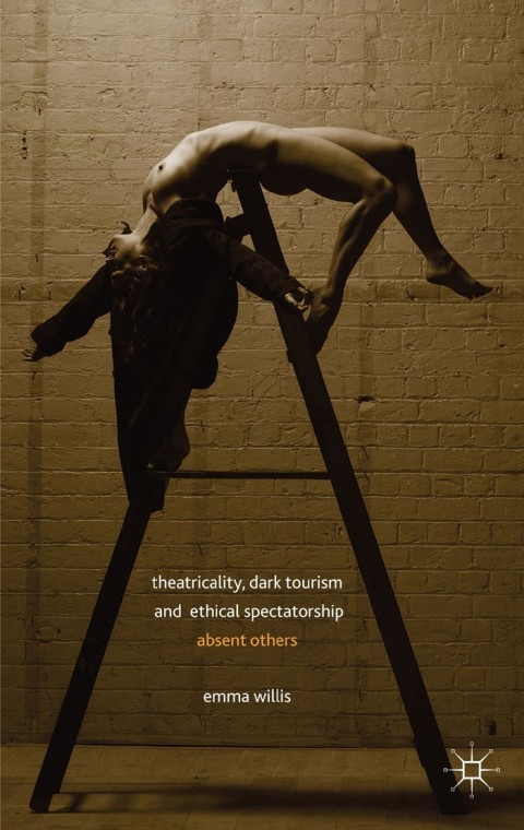 Theatricality, Dark Tourism and Ethical Spectatorship: Absent Others - FULL INSTANT DOWNLOAD | PDF DOCX EPUB