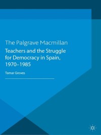 Titelbild: Teachers and the Struggle for Democracy in Spain, 1970-1985 9781137323736