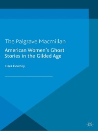 Cover image: American Women's Ghost Stories in the Gilded Age 9781137323972