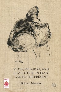 Omslagafbeelding: State, Religion, and Revolution in Iran, 1796 to the Present 9781137325884