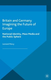 Imagen de portada: Britain and Germany Imagining the Future of Europe 9781137326065