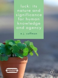Cover image: Luck: Its Nature and Significance for Human Knowledge and Agency 9781137326096