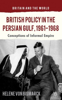 Cover image: British Policy in the Persian Gulf, 1961-1968 9781137326713
