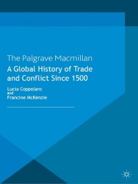 صورة الغلاف: A Global History of Trade and Conflict since 1500 9781137326829