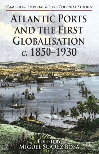 صورة الغلاف: Atlantic Ports and the First Globalisation c. 1850-1930 9781137327970