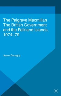 Omslagafbeelding: The British Government and the Falkland Islands, 1974-79 9781137432506
