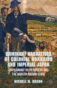 Cover image: Dominant Narratives of Colonial Hokkaido and Imperial Japan 9781137289759