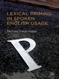 Cover image: Lexical Priming in Spoken English Usage 9781137331892