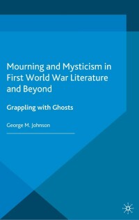Omslagafbeelding: Mourning and Mysticism in First World War Literature and Beyond 9781137332028