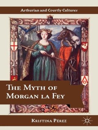 Imagen de portada: The Myth of Morgan la Fey 9781137340252