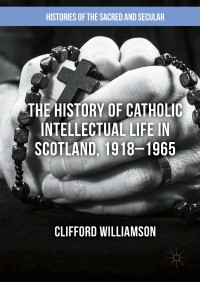 Titelbild: The History of Catholic Intellectual Life in Scotland, 1918–1965 9781137333469