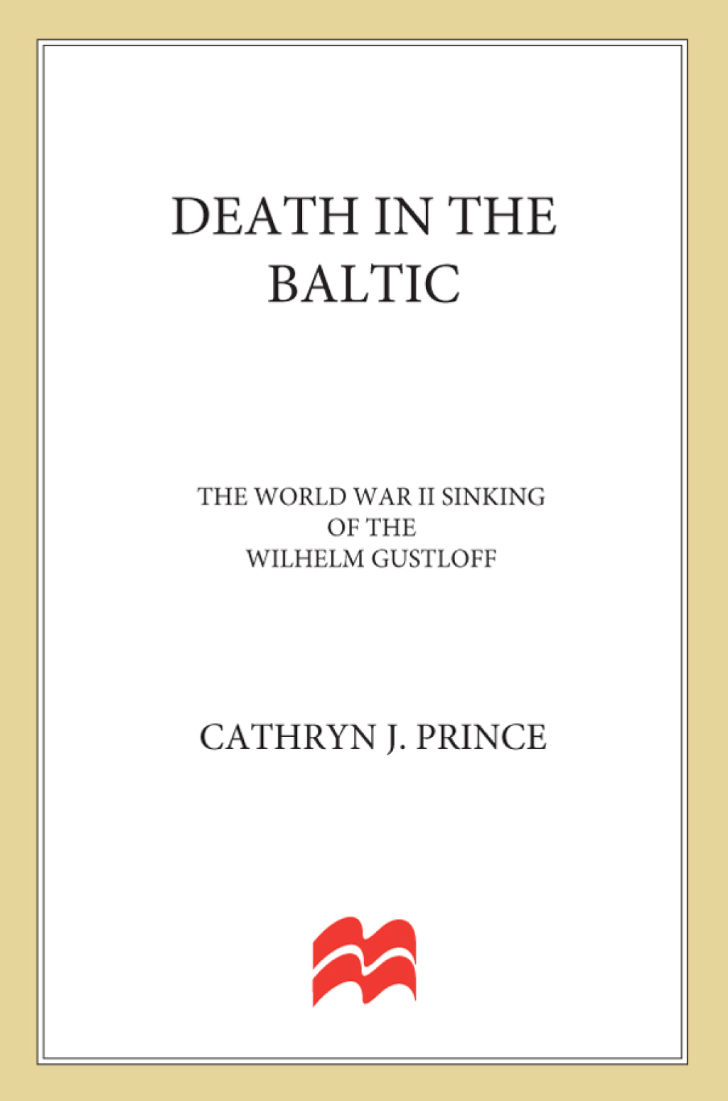 Death in the Baltic The World War II Sinking of the Wilhelm Gustloff