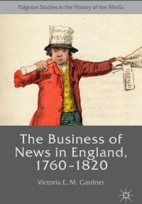 Omslagafbeelding: The Business of News in England, 1760–1820 9781137336385