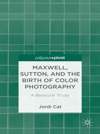 Cover image: Maxwell, Sutton, and the Birth of Color Photography 9781137338303