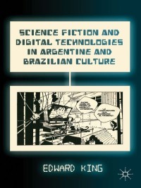 表紙画像: Science Fiction and Digital Technologies in Argentine and Brazilian Culture 9781137338754