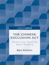 Cover image: The Chinese Exclusion Act: What It Can Teach Us about America 9781137339089