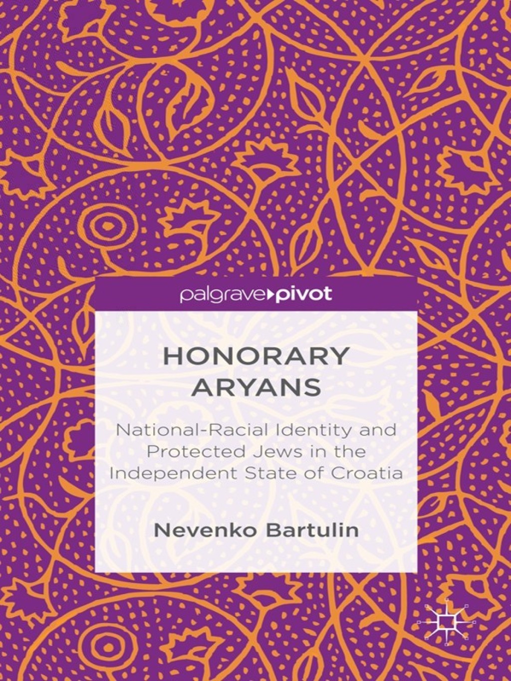 Honorary Aryans National-Racial Identity and Protected Jews in the Independent State of Croatia
