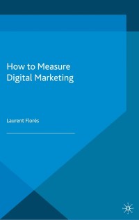 Cover image: How to Measure Digital Marketing 9781137340689