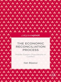 Omslagafbeelding: The Economic Reconciliation Process: Middle Eastern Populations in Conflict 9781137346032