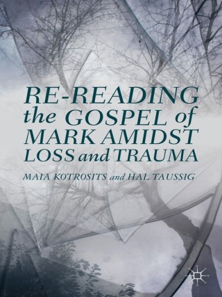 Cover image: Re-reading the Gospel of Mark Amidst Loss and Trauma 9781137365002