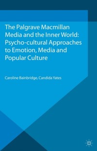 Imagen de portada: Media and the Inner World: Psycho-cultural Approaches to Emotion, Media and Popular Culture 9781137345530