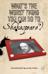 صورة الغلاف: What’s the Worst Thing You Can Do to Shakespeare? 9781137270481