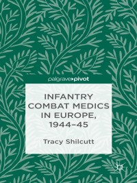 Cover image: Infantry Combat Medics in Europe, 1944-45 9781137347688