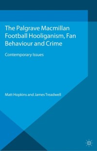 Cover image: Football Hooliganism, Fan Behaviour and Crime 9781137347961