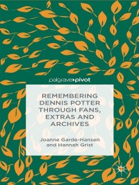 Imagen de portada: Remembering Dennis Potter Through Fans, Extras and Archives 9781137349293