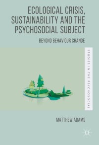 Cover image: Ecological Crisis, Sustainability and the Psychosocial Subject 9781137351593
