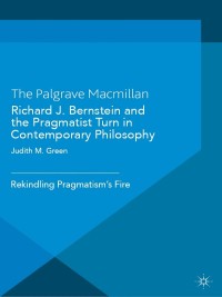 Cover image: Richard J. Bernstein and the Pragmatist Turn in Contemporary Philosophy 9781137352699