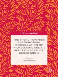 Imagen de portada: The Trend Towards the European Deregulation of Professions and its Impact on Portugal Under Crisis 9781137352743