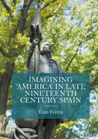 Cover image: Imagining 'America' in late Nineteenth Century Spain 9781137352798